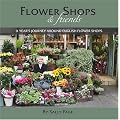 Flower Shops and Friends: A Years Journey Around English Flower Shops