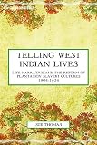 Telling West Indian lives : life narrative and the reform of plantation slavery cultures 1804-1834