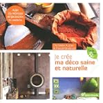 Je cr�e ma d�co saine et naturelle :...