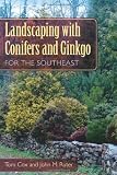 Landscaping with Conifers and Ginkgo for the Southeast