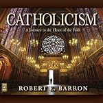 Catholicism: A Journey to the Heart of the Faith | Robert Barron
