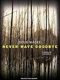 (NEVER WAVE GOODBYE: A NOVEL OF SUSPENSE ) BY Magee, Doug (Author) Compact Disc Published on (06 , 2010)