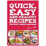 QUICK, EASY AND HEALTHY RECIPES FOR BUSY MOMS AND DADS ~ Lauren Hobs