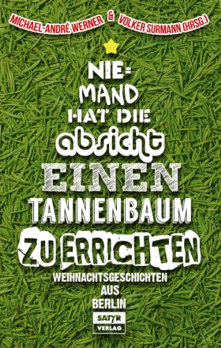 Niemand hat die Absicht einen Tannenbaum zu errichten: Weihnachtsgeschichten aus Berlin (German Edition)