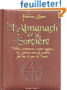 L'almanach de la sorci�re : Philtres, envo�tements, recettes magiques... Le grimoire secret des sorci�res  pour tous les jours de l'ann�e
