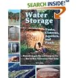 Water Storage: Tanks, Cisterns, Aquifers, and Ponds for Domestic Supply, Fire and Emergency Use--Includes How to Make Ferrocement Water Tanks