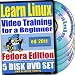 Learn Linux Systems for a Beginner Video Training and Two Certification Exams Bundle, Fedora Edition. 5-disc DVD Set, Ed.2011