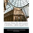 Della Vita Di Antonio Canova: Libri Quattro (Italian Edition) by Melchior Missirini and Leopoldo Cicognar