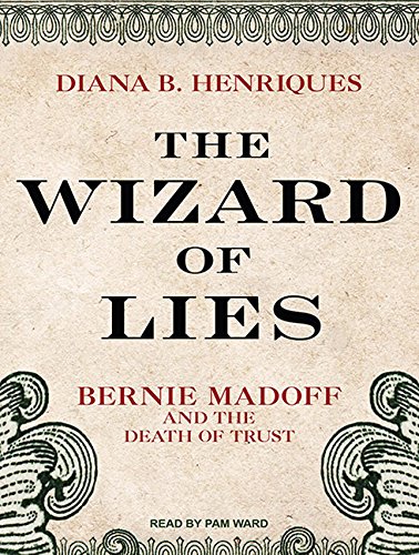 The Wizard of Lies: Bernie Madoff and the Death of Trust