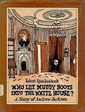 Who Let Muddy Boots into the White House?: A Story of Andrew Jackson