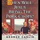 When Will Jesus Bring the Pork Chops?