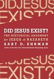 Did Jesus Exist?: The Historical Argument for Jesus of Nazareth