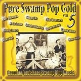 Pure Swamp Pop Gold, Vol. 5: Genuine Louisiana Swamp Pop Music