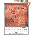 Eat Like a Wild Man: 110 Years of Great Sports Afield Recipes by Rebecca Gray