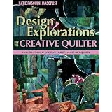 Design Explorations for the Creative Quilter: Easy-to-follow Lessons for Dynamic Art Quiltspar Katie Pasquini Masopust