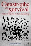 Catastrophe and survival : Walter Benjamin and psychoanalysis