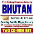 21st Century Complete Guide to Bhutan - Encyclopedic Coverage, Country Profile, History,... by U.S. Government