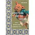 Everything but the Squeal (Eating the Whole Hog in Northern Spain) (Hardcover)