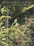 Im Laub ein leis Gefl&uuml;ster: Romantische Gartenlust - 