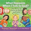What Happens When I Talk to God?: The Power of Prayer for Boys and Girls