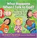 Books : What Happens When I Talk to God?: The Power of Prayer for Boys and Girls