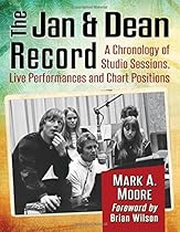 The Jan & Dean Record: A Chronology of Studio Sessions, Live Performances and Chart Positions The Jan & Dean Record: A Chronology of Studio Sessions, Live Performances and Chart Positions