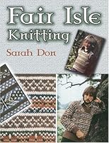 Fair Isle Knitting: A Practical Handbook of Traditional Designs