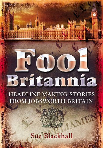 Fool Britannia: Headline Making Stories from Jobsworth Britain