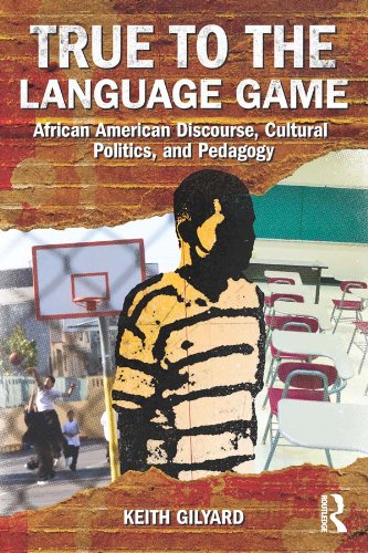 True to the Language Game: African American Discourse, Cultural Politics, and Pedagogy