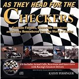 As They Head for the Checkers: Fantastic Finishes, Memorable Milestones and Heroes... by Kathy Persinger and Mark Garrow