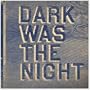 Dark Was the Night