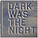 Dark Was the Night