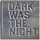 Dark Was The Night