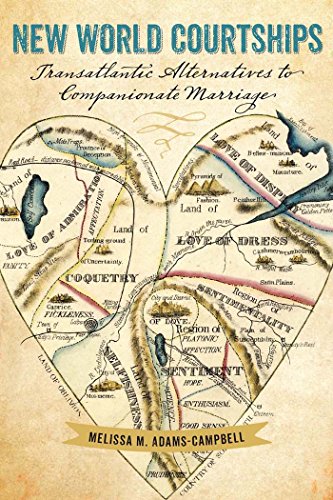 New World Courtships: Transatlantic Alternatives to Companionate Marriage (Re-Mapping the Transnational: A Dartmouth Series in American Studies)