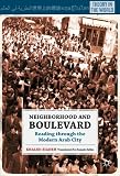 Neighborhood and boulevard : reading through the modern Arab city