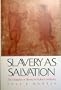 Slavery as Salvation: The Metaphor of Slavery in Pauline Christianity