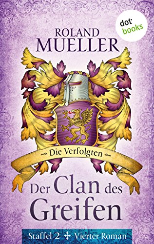 Der Clan des Greifen - Staffel II. Vierter Roman: Die Verfolgten (German Edition)