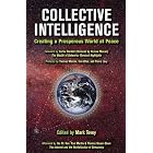 Collective Intelligence: Creating a Prosperous World at Peace by Tom Atlee, Yochai Benkler, Thomas Homer-Dixon, and Pierre Levy