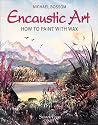 Encaustic Art: How to Paint with Wax