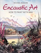 Encaustic Art: How to Paint with Wax