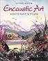 Encaustic Art: How to Paint with Wax