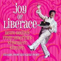 Joy of Liberace: Retro Recipes from America's Kitchiest Kitchen