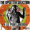 The Upsetter Selection: A Lee Perry Jukebox