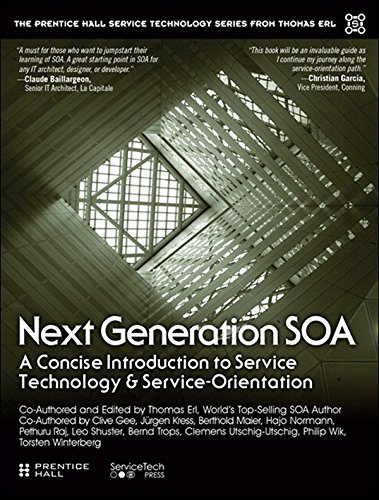 Next Generation SOA: A Concise Introduction to Service Technology & Service-Orientation (The Prentice Hall Service Technology Series from Thomas Erl)