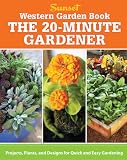 Western Garden Book: The 20-Minute Gardener: Projects, Plants and Designs for Quick & Easy Gardening (Sunset Western Garden Book)