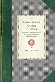 Boston School Kitchen Text-Book: Lessons in Cooking for the Use of Classes in Public and Industrial Schools