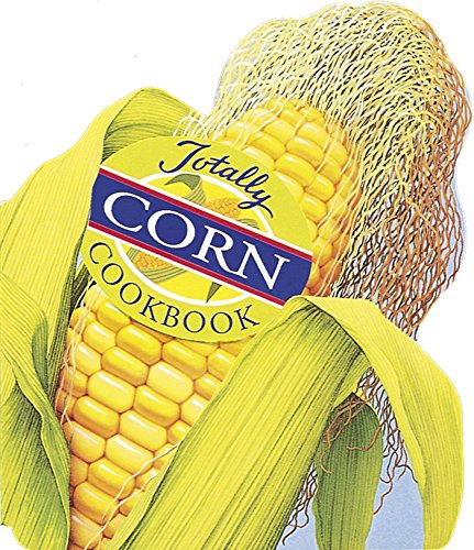 Totally Corn Cookbook (Totally Cookbooks)
