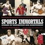 Sports Immortals: Stories of Inspiration and Achievement