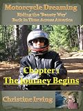 More details of book titled: Motorcycle Dreaming - Riding the 'Beauty Way' - Chapter 01 - The Journey Begins (Motorcycle Dreaming Riding the 'Beauty Way')