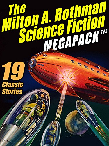 The Milton A. Rothman Science Fiction MEGAPACK TM: 19 Classic Stories